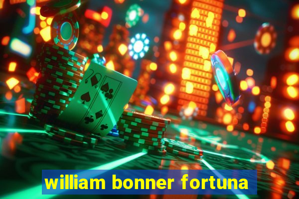 william bonner fortuna